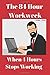 The 84 Hour Workweek: When ...