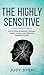 The Highly Sensitive: How to Stop Emotional Overload, Relieve Anxiety, and Eliminate Negative Energy