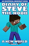 Diary of Steve the Noob: A New World (An Unofficial Minecraft Book) (Book 1) (Steve the Noob in a New World (Saga 2))