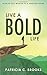 Live a Bold Life: Your 30-Day Mission to a Fearless Future