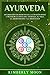 Ayurveda: Descubriendo los secretos de la curación hindú a través de la dieta del Ayurveda, el yoga, la aromaterapia y la meditación (Spanish Edition)