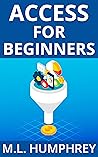 Access for Beginners (Access Essentials, #1) Access for Beginners (Access Essentials, #1)