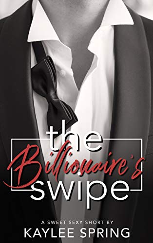 The Billionaire's Swipe: An Insta-Love, Billionaire Romance (Sweet, Sexy Shorts Book 10)