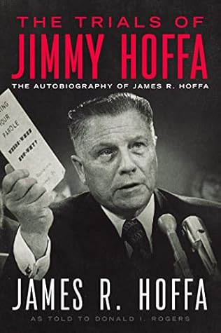The Trials of Jimmy Hoffa: The Autobiography of James R. Hoffa