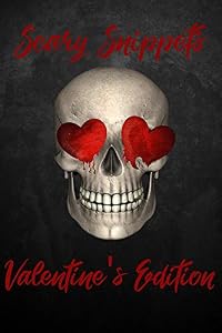 Scary Snippets: Valentine's Edition