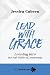 Lead with Grace: Leaning into the Soft Skills of Leadership (Lead Forward)