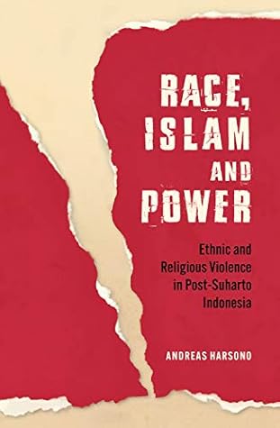 Race Islam And Power Ethnic And Religious Violence In Post Suharto Indonesia By Andreas Harsono Race Islam And Power Ethnic And Religious Violence In Post Suharto Indonesia By Andreas Harsono