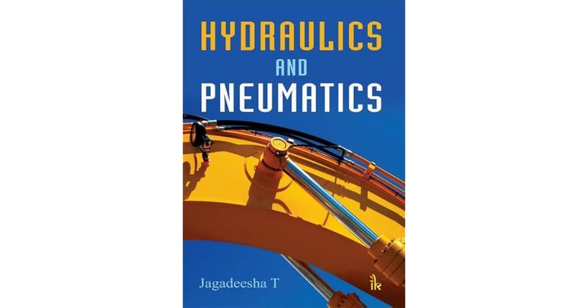 Hydraulics and Pneumatics by Jagadeesha T.