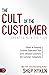 The Cult of the Customer: Create an Amazing Customer Experience that Turns Satisfied Customers into Customer Evangelists