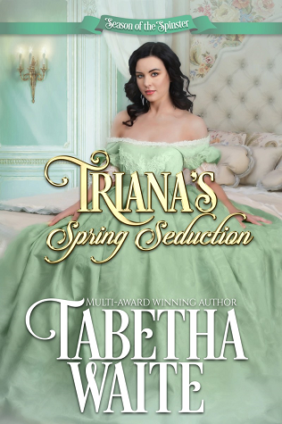 Triana's Spring Seduction (Season of the Spinster, #1)