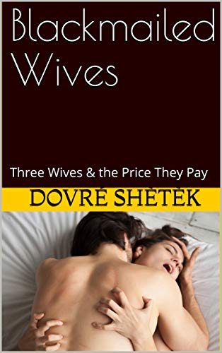 Blackmailed Wives: Three Wives & the Price They Pay (Kindle Edition)