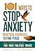 101 Ways to Stop Anxiety: Practical Exercises to Find Peace and Free Yourself from Fears, Phobias, Panic Attacks, and Freak-Outs