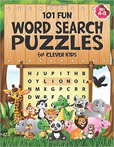 101 Fun Word Search Puzzles for Clever Kids 4-8: First Kids Word Search Puzzle Book ages 4-6 & 6-8. Word for Word Wonder Words Activity for Children 4, 5, 6, 7 and 8 (Fun Learning Activities for Kids)