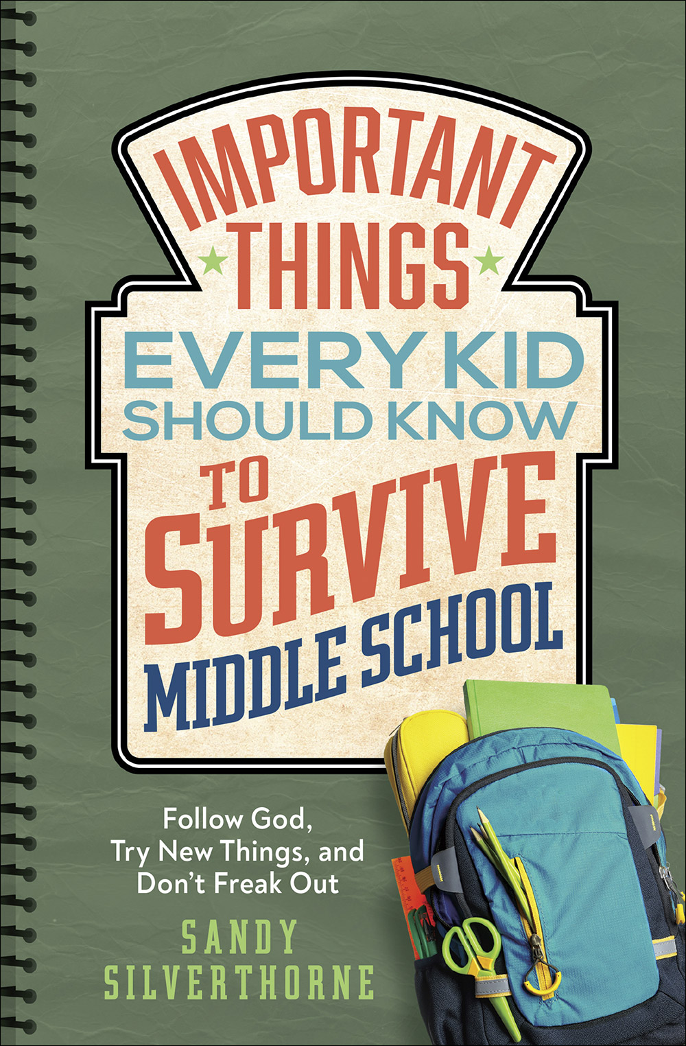 Important Things Every Kid Should Know to Survive Middle School: Follow God, Try New Things, and Don’t Freak Out (Paperback)