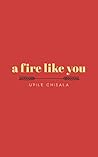 a fire like you