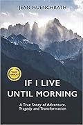 If I Live Until Morning: A True Story of Adventure, Tragedy and Transformation