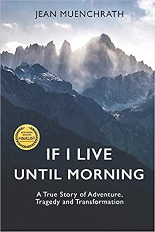 If I Live Until Morning: A True Story of Adventure, Tragedy and Transformation