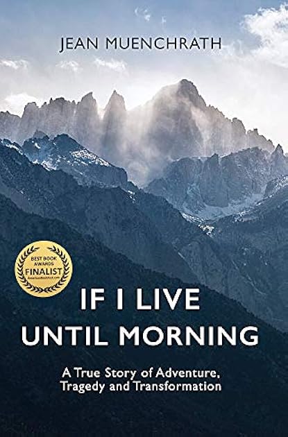 If I Live Until Morning: A True Story of Adventure, Tragedy and Transformation
