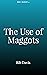 The Use of Maggots