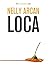 Loca by Nelly Arcan