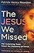 The Jesus We Missed