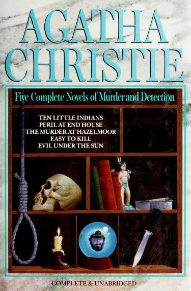 Five Complete Novels of Murder and Detection: Peril at End House / The Murder at Hazelmoor / Easy to Kill / Ten Little Indians / Evil Under the Sun