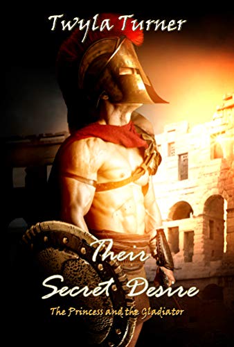 Their Secret Desire: The Princess and the Gladiator Novella (Kindle Edition)