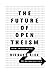 The Future of Open Theism: ...