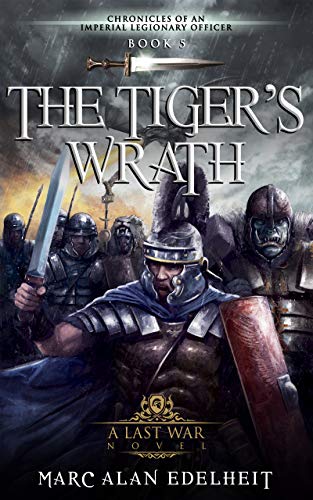 The Tiger’s Wrath (Chronicles of An Imperial Legionary Officer #5)