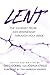 Lent: The Journey from Ash Wednesday through Holy Week