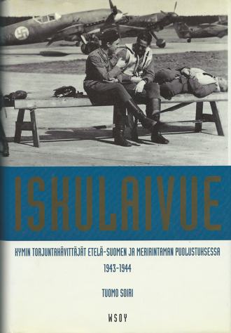 Iskulaivue: Kymin torjuntahävittäjät Etelä-Suomen ja meririntaman puolustuksessa 1943-1944 (Hardcover)