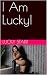 I Am Lucky!