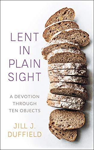 Lent in Plain Sight: A Devotion through Ten Objects (Kindle Edition)