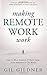 Making Remote Work Work: How To Work Remotely & Build Teams From Anywhere In The World