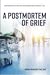 A Postmortem of Grief: Unde...