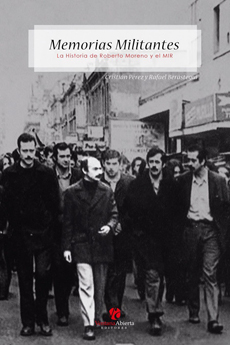 Memorias militantes. La historia de Roberto Moreno y el MIR