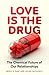 Love is the Drug: The Chemical Future of Our Relationships