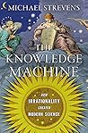 The Knowledge Machine by Michael Strevens