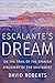 Escalante's Dream: On the Trail of the Spanish Discovery of the Southwest