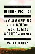 Blood Runs Coal: The Yablonski Murders and the Battle for the United Mine Workers of America