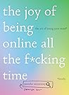 The Joy of Being Online All the F*cking Time by Jennifer McCartney