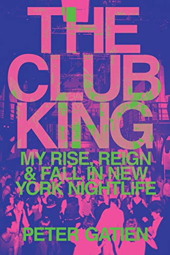 The Club King: My Rise, Reign, and Fall in New York Nightlife (Kindle Edition)