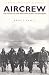 Aircrew: The Story of the Men Who Flew the Bombers