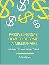 HOW TO BECOME A PASSIVE INCOME MILLIONAIRE: MAKE MONEY ONLINE HOW TO BECOME A PASSIVE INCOME MILLIONAIRE: MAKE MONEY ONLINE