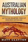Australian Mythology: Captivating Dreamtime Stories of Indigenous Australians