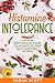 Histamine Intolerance: A Healthcare Guide to Build a Low Histamine Lifestyle with Delicious Recipes, Low Supplements, and a Unique Diet Plan for Beginners to Reset Allergies, Eczema, and Vertigo