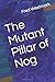 The Mutant Pillar of Nog