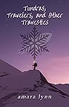 Tundras, Travelers, and Other Travesties by Amara Lynn