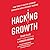 Hacking Growth: How Today's Fastest-Growing Companies Drive Breakout Success