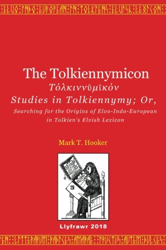 The Tolkiennymicon: Studies in Tolkiennymy; Or, Searching for the Origins of Elvo-Indo-European in Tolkien's Elvish Lexicon (Paperback)